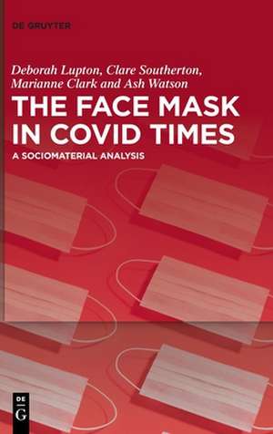 The Face Mask In COVID Times de Deborah Lupton