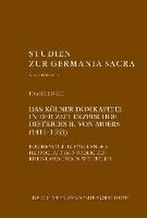 Das Kölner Domkapitel in der Zeit Erzbischof Dietrichs II. von Moers (1414-1463) de Frank Engel