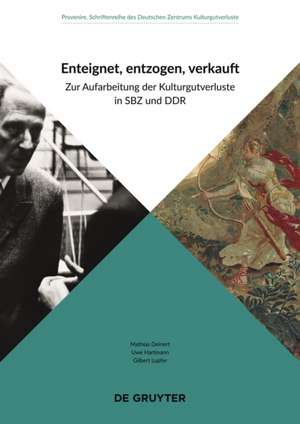 Enteignet, entzogen, verkauft – Zur Aufarbeitung der Kulturgutverluste in SBZ und DDR de Mathias Deinert