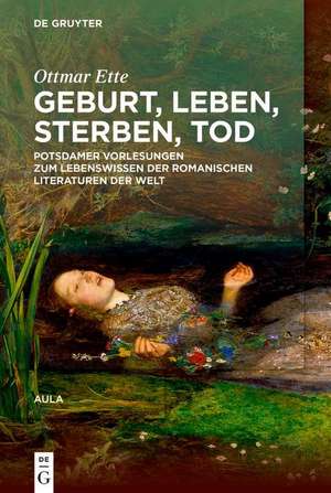 Geburt Leben Sterben Tod de Ottmar Ette