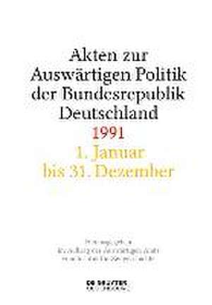 Akten zur Auswärtigen Politik der Bundesrepublik Deutschland 1991 de Andreas Wirsching