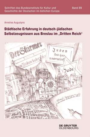 Städtische Erfahrung in deutsch-jüdischen Selbstzeugnissen aus Breslau im ,Dritten Reich' de Annelies Augustyns