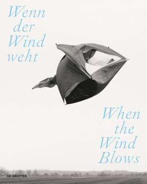 Wenn der Wind weht / When the Wind Blows – Luft, Wind und Atem in der zeitgenössischen Kunst / Air, Wind, and Breath in Contemporary Art de Liddy Scheffknecht