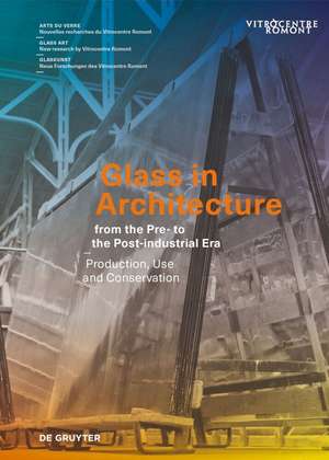 Glass in Architecture from the Pre– to the Post– – Production, Use and Conservation de Sophie Wolf