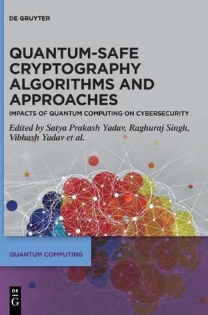 Quantum-Safe Cryptography Algorithms and Approaches de Satya Prakash Yadav