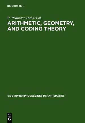 Arithmetic, Geometry, and Coding Theory: Proceedings of the International Conference held at Centre International de Rencontres de Mathématiques (CIRM), Luminy, France, June 28 - July 2, 1993 de R. Pellikaan