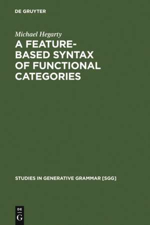 A Feature-Based Syntax of Functional Categories: The Structure, Acquisition and Specific Impairment of Functional Systems de Michael Hegarty