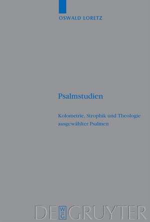 Psalmstudien: Kolometrie, Strophik und Theologie ausgewählter Psalmen de Oswald Loretz