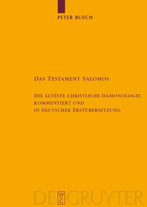 Das Testament Salomos: Die älteste christliche Dämonologie, kommentiert und in deutscher Erstübersetzung de Peter Busch