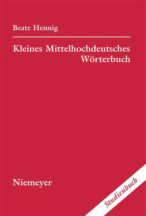 Kleines Mittelhochdeutsches Wörterbuch de Beate Hennig