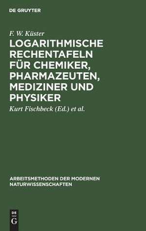 Logarithmische Rechentafeln für Chemiker, Pharmazeuten, Mediziner und Physiker de Kurt Fischbeck