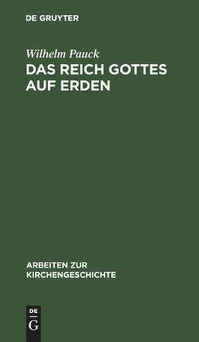 Das Reich Gottes auf Erden: Utopie und Wirklichkeit ; eine Untersuchung zu Butzers "De Regno Christi" und zur englischen Staatskirche des 16. Jahrhunderts de Wilhelm Pauck