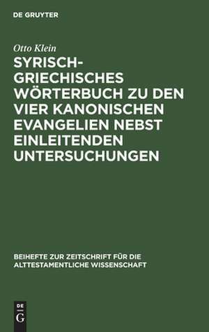 Syrisch-griechisches Wörterbuch zu den vier kanonischen Evangelien nebst einleitenden Untersuchungen de Otto Klein