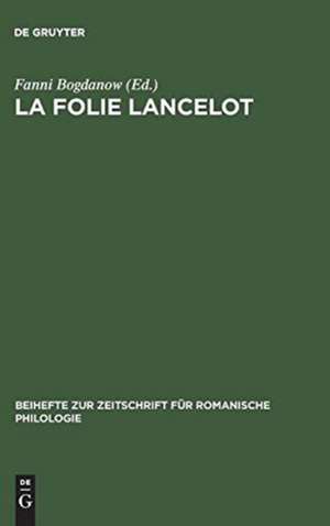 La folie Lancelot: A hitherto unidentified portion of the Suite du Merlin contained in MSS B.N. fr. 112 and 12599 de Fanni Bogdanow