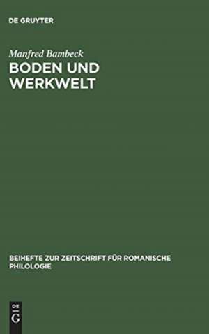 Boden und Werkwelt: Untersuchungen zum Vokabular der Galloromania aufgrund von nichtliterarischen Texten ; mit besonderer Berücksichtigung mittellatein. Urkunden de Manfred Bambeck