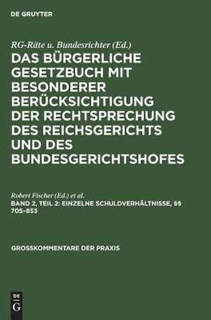 §§ 705 - 853: aus: Das Bürgerliche Gesetzbuch : mit besonderer Berücksichtigung der Rechtsprechung des Reichsgerichts und des Bundesgerichtshofes ; Kommentar, Bd. 2, T. 2 de Robert Fischer