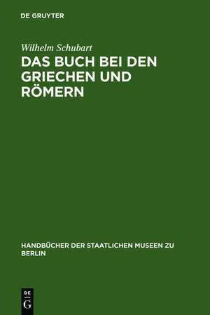 Das Buch bei den Griechen und Römern: eine Studie aus der Berliner Papyrussammlung de Wilhelm Schubart