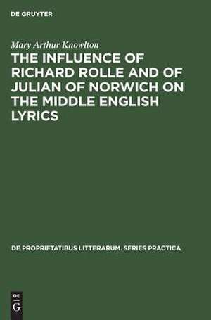 The influence of Richard Rolle and of Julian of Norwich on the middle English lyrics de Mary Arthur Knowlton