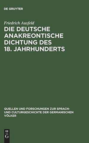 Die deutsche anakreontische Dichtung des 18. Jahrhunderts: ihre Beziehungen zur französischen und zur antiken Lyrik ; Materialien und Studien de Friedrich Ausfeld