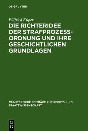 Die Richteridee der Strafprozessordnung und ihre geschichtlichen Grundlagen de Wilfried Küper