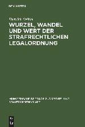 Wurzel, Wandel und Wert der strafrechtlichen Legalordnung de Dietrich Oehler