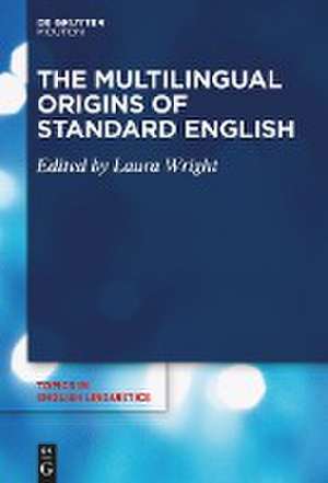 The Multilingual Origins of Standard English de Laura Wright