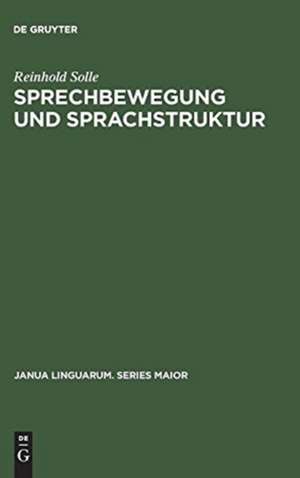 Sprechbewegung und Sprachstruktur: Morphographisch-strukturelle Ableitungs-Hierarchie eines Modell-Universums der Sprechbewegung und Sprachstruktur de Reinhold Solle