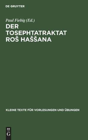 Der Tosephtatraktat Ros Hassana: in vokalisiertem Text mit sprachlichen textkritischen und sachlichen Bemerkungen de Paul Fiebig