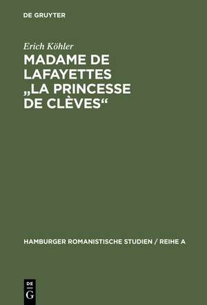 Madame de Lafayettes "La Princesse de Clèves": Studien zur Form des klassischen Romans de Erich Köhler