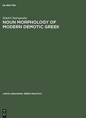 Noun morphology of modern demotic Greek: a descriptive analysis de Dimitri Sotiropoulos