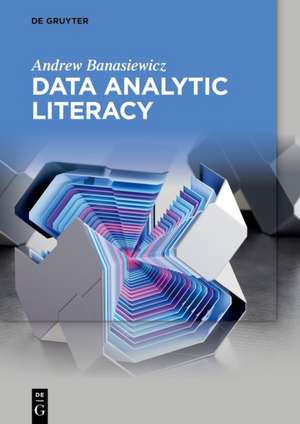 Data Analytic Literacy de Andrew Banasiewicz