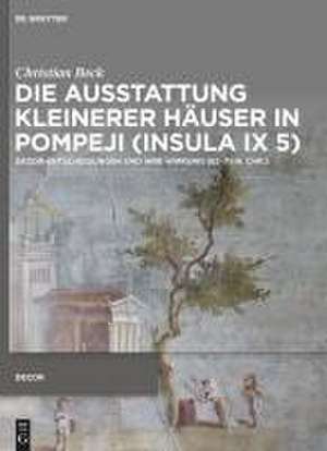 Die Ausstattung kleinerer Häuser in Pompeji (Insula IX 5) de Christian Beck