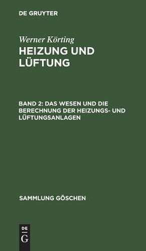 Das Wesen und die Berechnung der Heizungs- und Lüftungsanlagen: aus: Heizung und Lüftung, 1 de Werner Körting