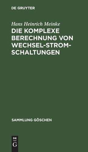 Die komplexe Berechnung von Wechselstromschaltungen de Hans Heinrich Meinke