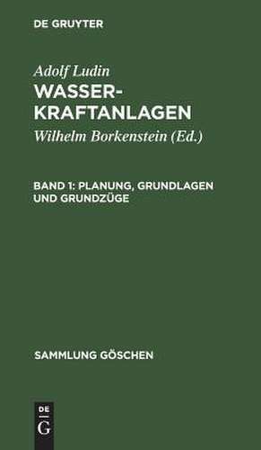 Planung, Grundlagen und Grundzüge: aus: Wasserkraftanlagen, 1 de Adolf Ludin