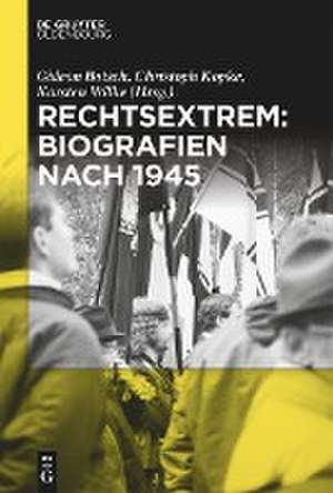 Rechtsextrem: Biografien nach 1945 de Gideon Botsch