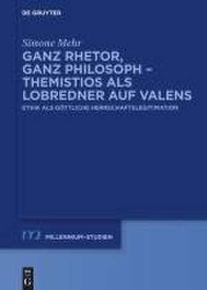 Ganz Rhetor, ganz Philosoph - Themistios als Lobredner auf Valens de Simone Mehr