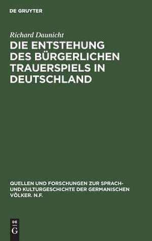 Die Entstehung des bürgerlichen Trauerspiels in Deutschland de Richard Daunicht