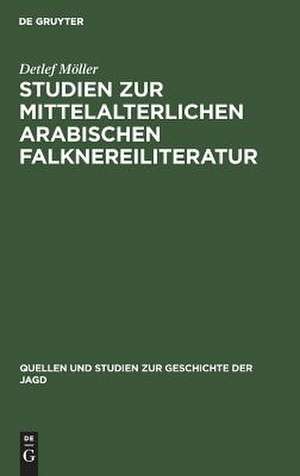 Studien zur mittelalterlichen arabischen Falknereiliteratur de Detlef Möller