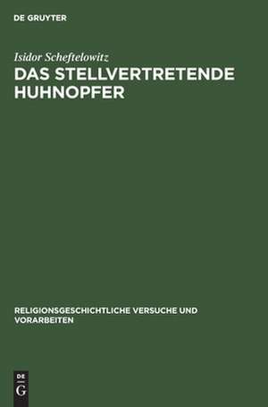 Das stellvertretende Huhnopfer: mit besonderer Berücksichtigung des jüdischen Volksglaubens de Isidor Scheftelowitz