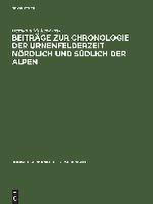 Beiträge zur Chronologie der Urnenfelderzeit nördlich und südlich der Alpen: Text de Hermann Müller-Karpe