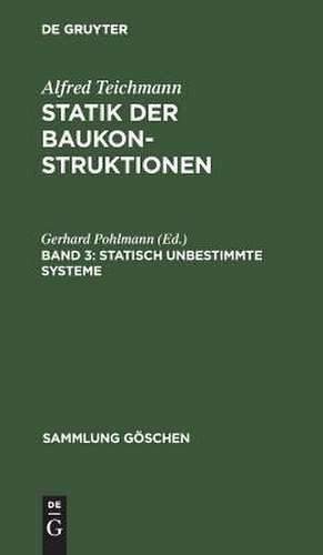 Statisch unbestimmte Systeme: mit 34 Abbildungen und 7 Formeltafeln, aus: Statik der Baukonstruktionen, 3 de Alfred Teichmann