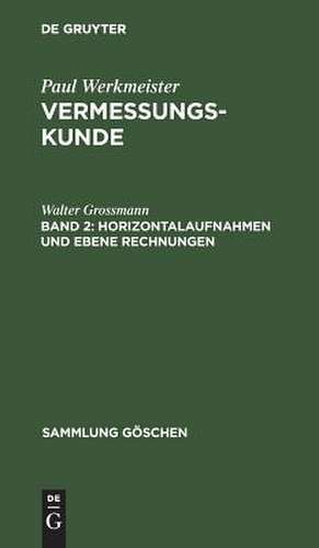 Horizontalaufnahmen und ebene Rechnungen: aus: Vermessungskunde, 2. de Walter Grossmann