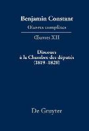 Benjamin Constant: OEuvres complètes. OEuvres / Discours à la Chambre des députés (1819-1820) de François Rosset