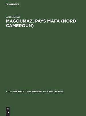 Magoumaz: pays mafa (Nord Cameroun) ; (étude d'un terroir de montagne) de Jean Boulet