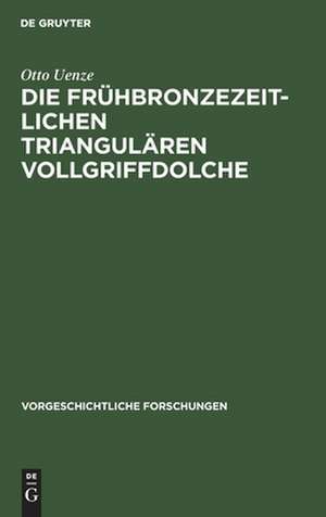 Die frühbronzezeitlichen triangulären Vollgriffdolche de Otto Uenze