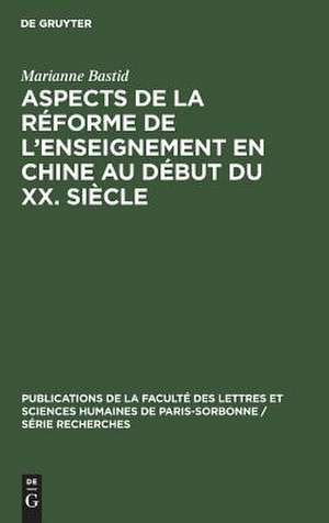 Aspects de la réforme de l'enseignement en Chine au début du XX. siècle: D'après des écrits de Zhang Jian de Marianne Bastid