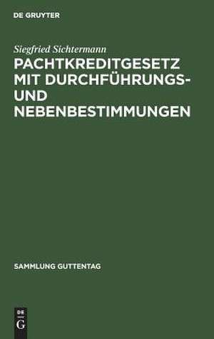 Pachtkreditgesetz: [vom 5. August 1951] ; mit Durchführungs- und Nebenbestimmungen ; Kommentar de Siegfried Sichtermann