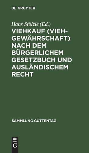 Viehkauf (Viehgewährschaft) nach dem Bürgerlichem Gesetzbuch und ausländischem Recht de Hans Stölzle