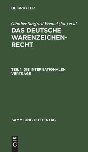 Die internationalen Verträge: aus: Das deutsche Warenzeichenrecht, Teil 1 de Günther Siegfried Freund